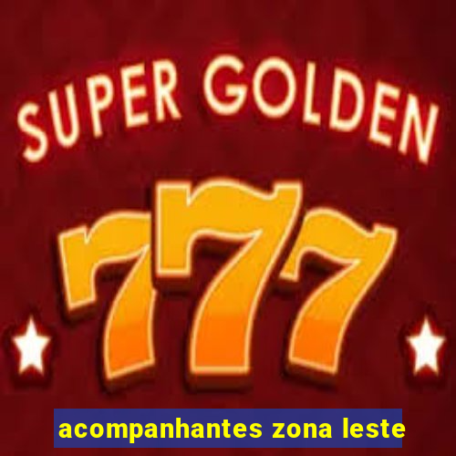 acompanhantes zona leste